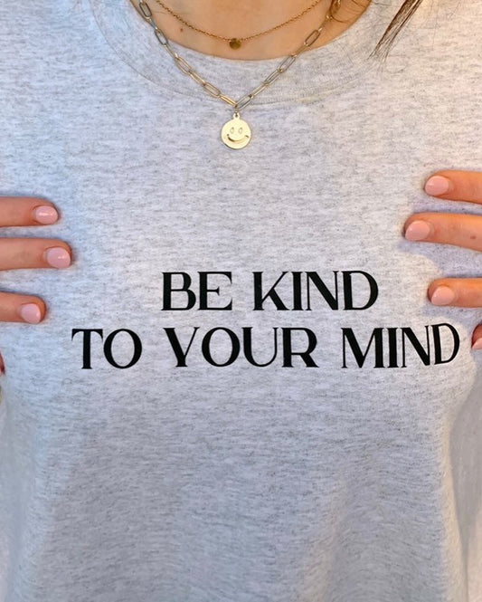 Be Kind To Your Mind Crewneck